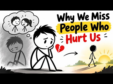 Why We Miss People Who Hurt Us | The Psychology Behind It.
