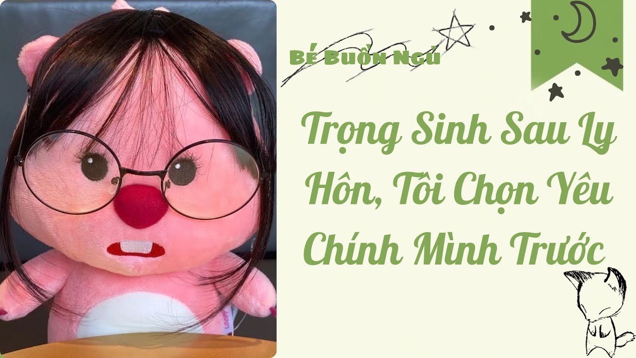 [Audio Full] Trọng Sinh Sau Ly Hôn, Tôi Chọn Yêu Chính Mình Trước | Bé Buồn Ngủ 