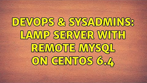 DevOps & SysAdmins: LAMP server with remote MySQL on CentOS 6.4