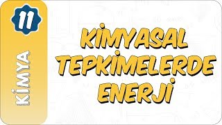 11. Sınıf Kimya Kimyasal Tepkimelerde Enerji