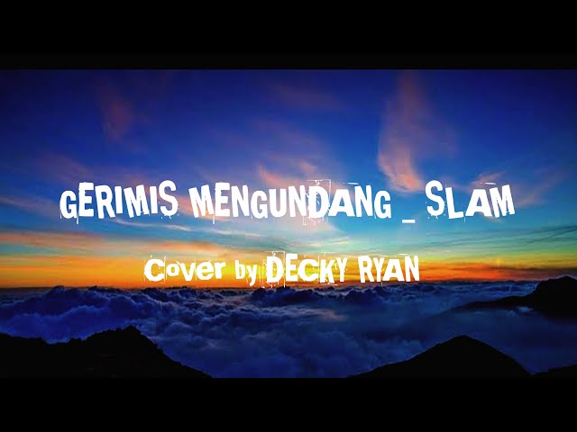 GERIMIS MENGUNDANG _ SLAM Lirik + Lagu Cover by DECKY RYAN class=