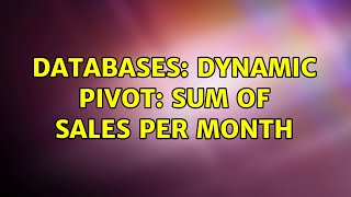Databases: Dynamic pivot: sum of sales per month (2 Solutions!!)