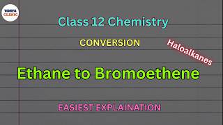 Convert the following: Ethane to Bromoethene | Class 12 Chemistry | Haloalkanes