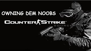 Counter Strike Source - Owning dem Noobs