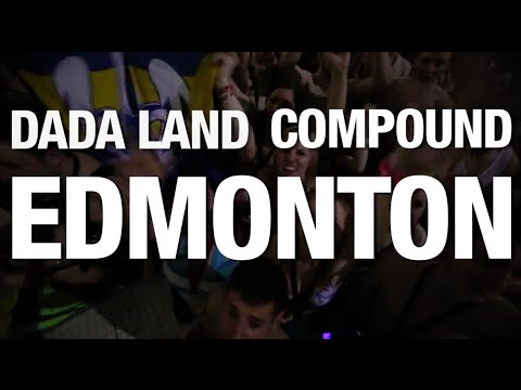 The Dada Land Compound Tour: Episode 6 - Edmonton