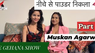 The Gehana Show Muskan Agarwal Part 9 Neeche Se Powder Nikla Podcast Ott Webseries Yt