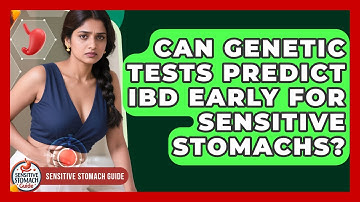 Can Genetic Tests Predict IBD Early For Sensitive Stomachs? - Sensitive Stomach Guide