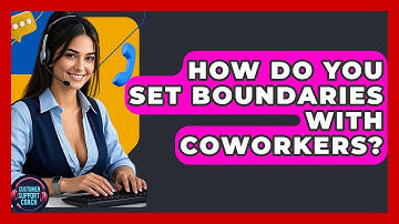 How Do You Set Boundaries With Coworkers? - Customer Support Coach