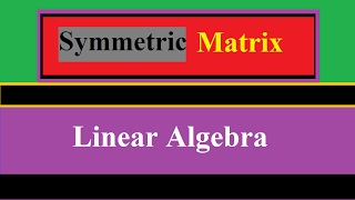 Symmetric Matrices Linear Algebra Tutorial- 4