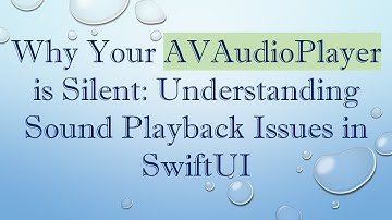Why Your AVAudioPlayer is Silent: Understanding Sound Playback Issues in SwiftUI