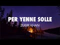 ZUBIR KHAN-PER YENNE SOLLE (LYRICS) Mp3 Song