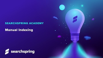 Searchspring Academy | Manual Indexing