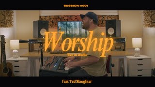 Worship Session 001 | Ted Slaughter