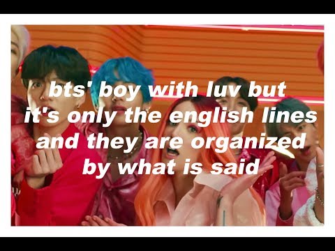 bts' boy with luv but it's only the english lines and they are organized by what is said