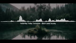 Yesterday Today Tomorrow - Black Label Society [Kelly Lensen]