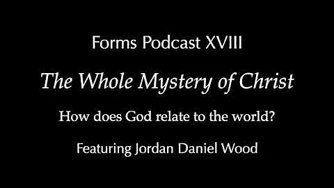 Forms Podcast XVIII: The Whole Mystery of Christ w...