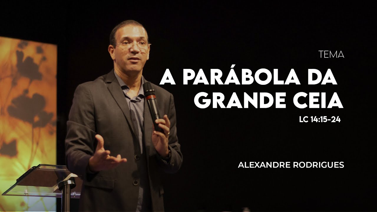 A PARÁBOLA DA GRANDE CEIA PR. ALEXANDRE RODRIGUES YouTube A PARÁBOLA DA GRANDE CEIA PR. ALEXANDRE RODRIGUES YouTube