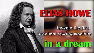 إلياس هاو يخترع أول ماكينة خياطة عملية في المنام