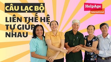 Tại sao lựa chọn mô hình Câu lạc bộ Liên thế hệ Tự giúp nhau - Bối cảnh và sự cần thiết