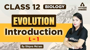 NCERT Class 12 Biology Evolution - Introduction | Evolution Class 12 Biology | By Shipra Maam