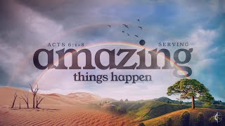 Amazing Things Happen: Serving, Amazing Things Happen // Rev. Dr. Loletuth Kalz / May 5th / 11 AM