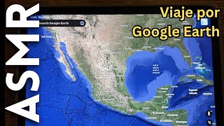 Viajamos por países hispanohablantes con Google Earth [ASMR español]