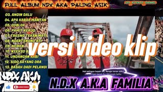 FULL ALBUM NDX A.K.A TERBARU PALING ASIK-EGO WONG TUO-ROPANG-ANGIN DALU-APA KABAR MANTAN