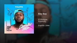 BAY BAY - EL PHILIPPE FEAT. RUBINSKY (ESPÍRITU LIBRE)