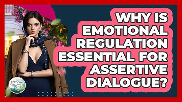 Why Is Emotional Regulation Essential For Assertive Dialogue? - The Personal Growth Path
