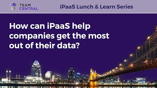 Question 6 Get the Most Out of Data - TeamCentral No-Code iPaaS Panel