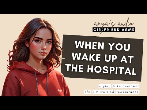 [ASMR] when you wake up at the hospital [girlfriend roleplay] [f4m] [sfx] [crying] [worried sick]