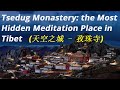 Tsedug Monastery: the Most Hidden Meditation Place in Tibet.（天空之城 - 孜珠寺，西藏最老寺庙）