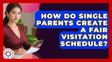 How Do Single Parents Create A Fair Visitation Schedule? - Single Parent Support Hub