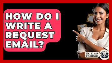 How Do I Write A Request Email? - TheEmailToolbox.com