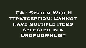 C# : System.Web.HttpException: Cannot have multiple items selected in a DropDownList