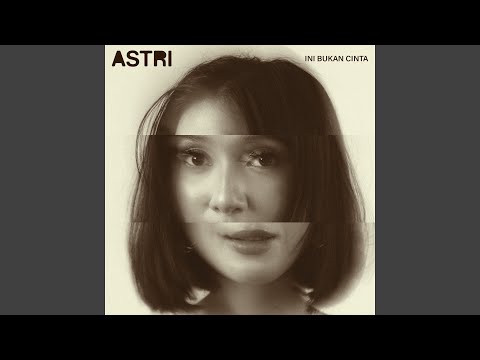 ASTRI - Ini Bukan Cinta