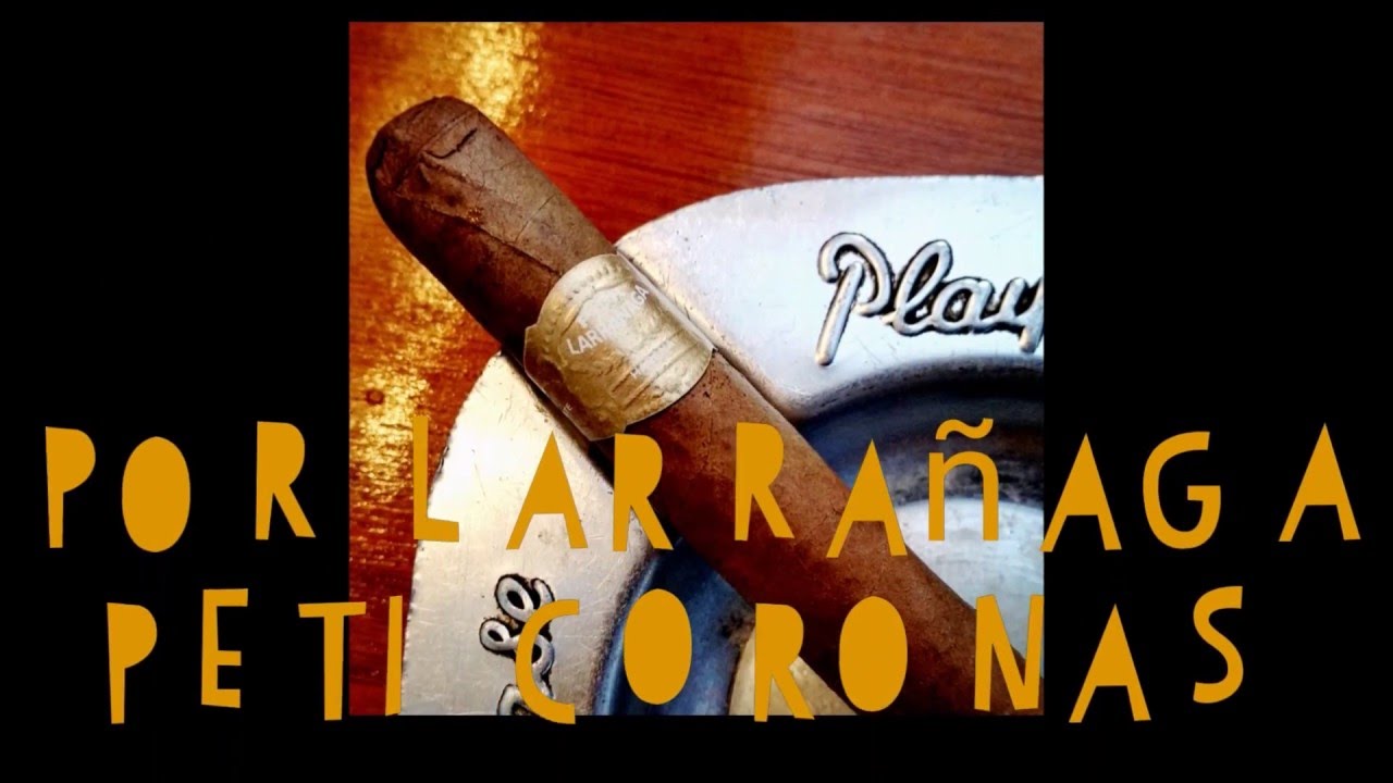 Cuban Cigar Review - Por Larrañaga Peti Coronas