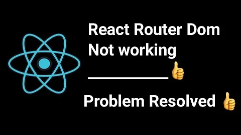 React Router Dom not Working | Latest Version | Problem Resolved