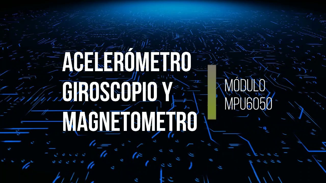 Módulo MPU6050 - Acelerómetro, giroscopio y magnetómetro