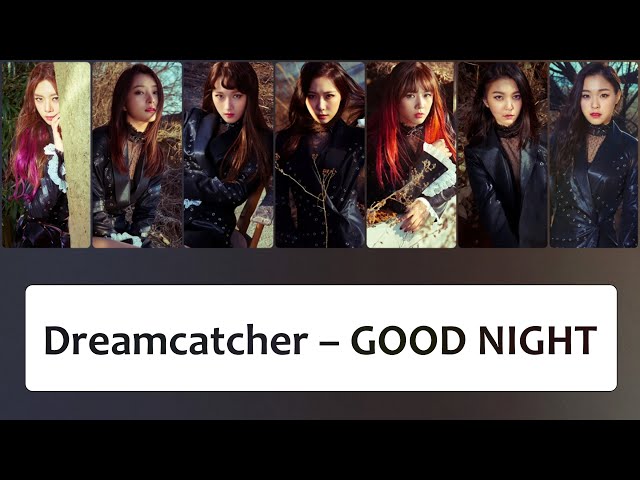Dreamcatcher (드림캐쳐) – 'GOOD NIGHT (굿나잇)' Lyrics〔韓中英認聲