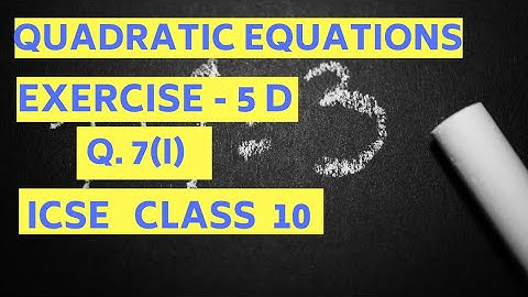 Quadratic Equations- ICSE Class 10 Exercise 5(D) Q. 7(i)