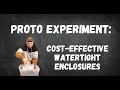 Proto Experiment: Testing Custom Watertight Enclosures