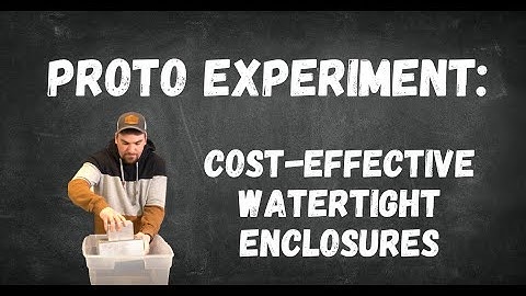 Proto Experiment: Testing Custom Watertight Enclosures