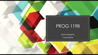 PROG1198  Week 1   Data Integrity Constraints