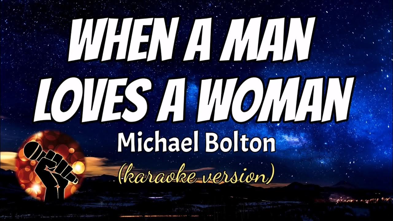 WHEN A MAN LOVES A WOMAN - MICHAEL BOLTON (karaoke version) WHEN A MAN LOVES A WOMAN - MICHAEL BOLTON (karaoke version)
