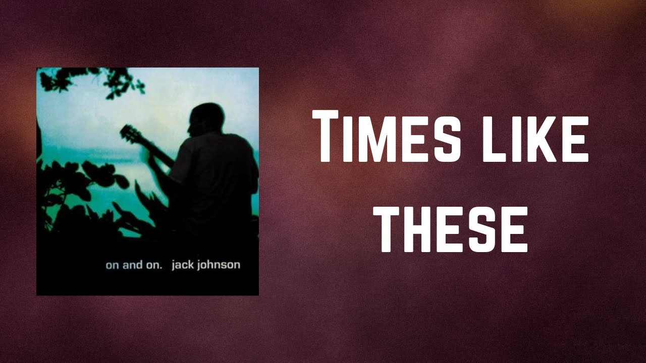 Jack Johnson Times like these (Lyrics) YouTube