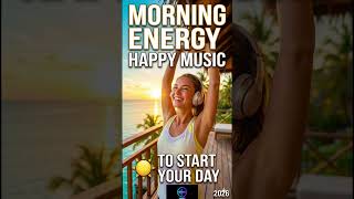 Morning Energy 2026 ☀️ Happy Music to Start Your Day #morning #relaxingmusic