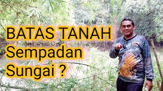 Batas Tanah Sempadan Sungai ?