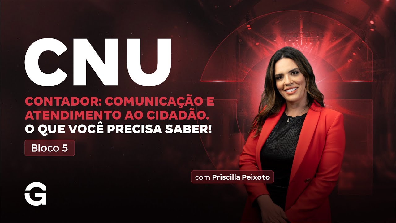 CNU Bloco 5 | Contador: Comunicação e Atendimento ao Cidadão. O que você precisa saber!