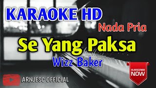 Wizz Baker - Se Yang Paksa Karaoke HD - Nada Pria